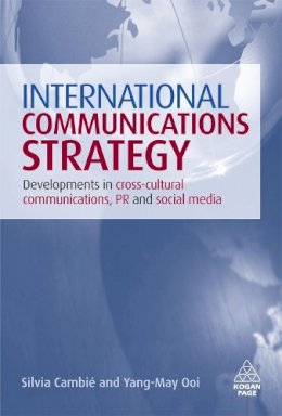 Silvia Cambié - International Communications Strategy: Developments in Cross-Cultural Communications, PR and Social Media - 9780749453299 - V9780749453299