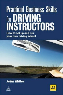 John Miller - Practical Business Skills for Driving Instructors: How to Set Up and Run Your Own Driving School - 9780749453947 - V9780749453947