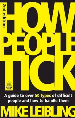 Mike Leibling - How People Tick: A Guide to Over 50 Types of Difficult People and How to Handle Them - 9780749454593 - V9780749454593