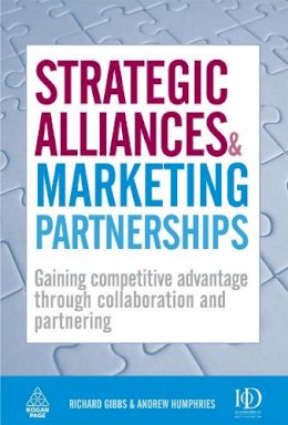 Richard Gibbs - Strategic Alliances and Marketing Partnerships: Gaining Competitive Advantage Through Collaboration and Partnering - 9780749454845 - V9780749454845