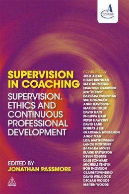 Jonathan Passmore (Ed.) - Supervision in Coaching: Supervision, Ethics and Continuous Professional Development - 9780749455330 - V9780749455330