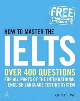 Chris John Tyreman - How to Master the IELTS: Over 400 Questions for All Parts of the International English Language Testing System - 9780749456368 - V9780749456368