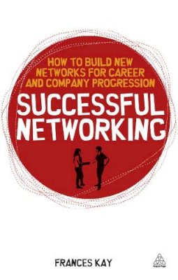 Frances Kay - Successful Networking: How to Build New Networks for Career and Company Progression - 9780749458799 - V9780749458799