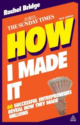 Rachel Bridge - How I Made It: 40 Successful Entrepreneurs Reveal How They Made Millions - 9780749460525 - V9780749460525