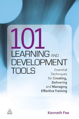 Kenneth Fee - 101 Learning and Development Tools: Essential Techniques for Creating, Delivering and Managing Effective Training - 9780749461089 - V9780749461089