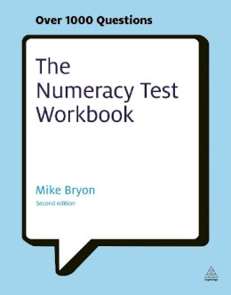 Mike Bryon - The Numeracy Test Workbook: Everything You Need for a Successful Programme of Self Study Including Quick Tests and Full-length Realistic Mock-ups - 9780749462079 - KAK0007314