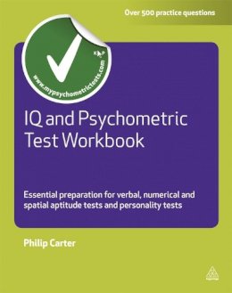 Philip Carter - IQ and Psychometric Test Workbook: Essential Preparation for Verbal Numerical and Spatial Aptitude Tests and Personality Tests - 9780749462611 - V9780749462611