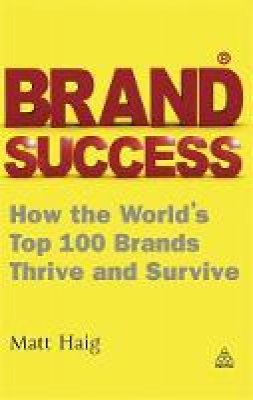 Matt Haig - Brand Success: How the World´s Top 100 Brands Thrive and Survive - 9780749462871 - V9780749462871