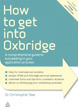Dr. Christopher See - How to Get Into Oxbridge: A Comprehensive Guide to Succeeding in Your Application Process - 9780749463274 - V9780749463274