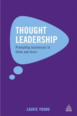 Laurie Young - Thought Leadership: Prompting Businesses to Think and Learn - 9780749465117 - V9780749465117