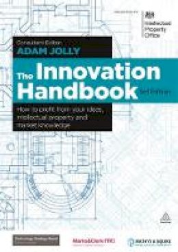 Adam Jolly - The Innovation Handbook: How to Profit from Your Ideas, Intellectual Property and Market Knowledge - 9780749465339 - V9780749465339