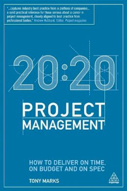 Tony Marks - 20:20 Project Management: How to Deliver on Time, on Budget and on Spec - 9780749466084 - V9780749466084