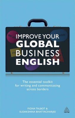Fiona Talbot - Improve Your Global Business English: The Essential Toolkit for Writing and Communicating Across Borders - 9780749466138 - V9780749466138