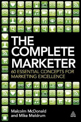 Malcolm Mcdonald - The Complete Marketer: 60 Essential Concepts for Marketing Excellence - 9780749466763 - V9780749466763