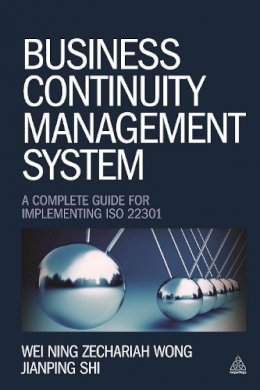 Wei Ning Zechariah Wong - Business Continuity Management System: A Complete Guide to Implementing ISO 22301 - 9780749469115 - V9780749469115