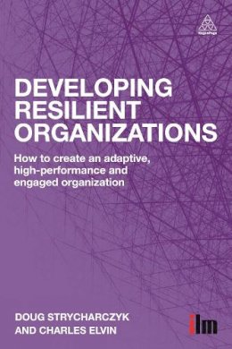 Doug Strycharczyk - Developing Resilient Organizations: How to Create an Adaptive, High-Performance and Engaged Organization - 9780749470098 - V9780749470098