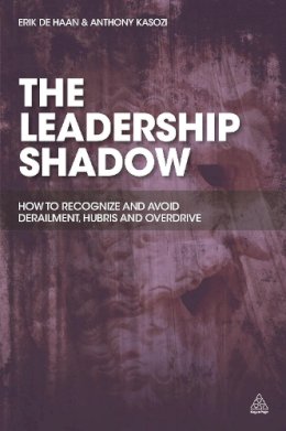 Erik De Haan - The Leadership Shadow: How to Recognize and Avoid Derailment, Hubris and Overdrive - 9780749470494 - V9780749470494
