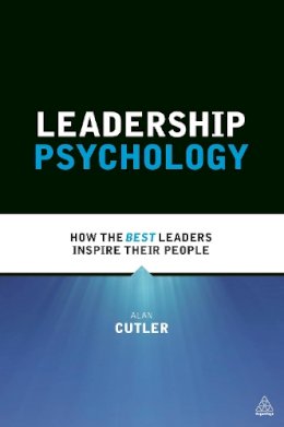 Alan Cutler - Leadership Psychology: How the Best Leaders Inspire Their People - 9780749470814 - V9780749470814