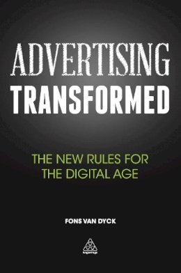 Fons Van Dyck - Advertising Transformed: The New Rules for the Digital Age - 9780749471484 - V9780749471484