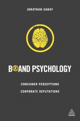 Jonathan Gabay - Brand Psychology: Consumer Perceptions, Corporate Reputations - 9780749471736 - V9780749471736