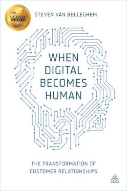 Steven Van Belleghem - When Digital Becomes Human: The Transformation of Customer Relationships - 9780749473235 - V9780749473235