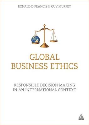 Ronald Francis - Global Business Ethics: Responsible Decision Making in an International Context - 9780749473952 - V9780749473952 Ronald Francis - Global Business Ethics: Responsible Decision Making in an International Context - 9780749473952 - V9780749473952