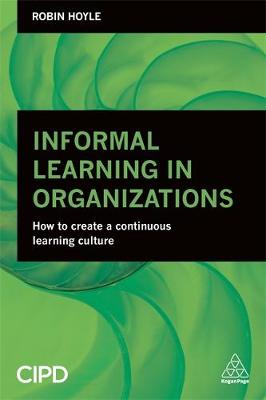 Robin Hoyle - Informal Learning in Organizations: How to Create a Continuous Learning Culture - 9780749474591 - V9780749474591