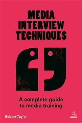 Robert Taylor - Media Interview Techniques: A Complete Guide to Media Training - 9780749474720 - V9780749474720