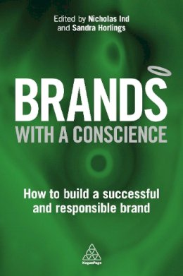 Nicholas Ind (Ed.) - Brands with a Conscience: How to Build a Successful and Responsible Brand - 9780749475444 - V9780749475444
