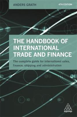 Anders Grath - The Handbook of International Trade and Finance: The Complete Guide for International Sales, Finance, Shipping and Administration - 9780749475987 - V9780749475987