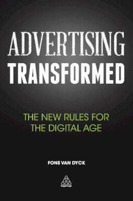 Fons Van Dyck - Advertising Transformed: The New Rules for the Digital Age (Kogan Page Hardback Collection) - 9780749476380 - V9780749476380