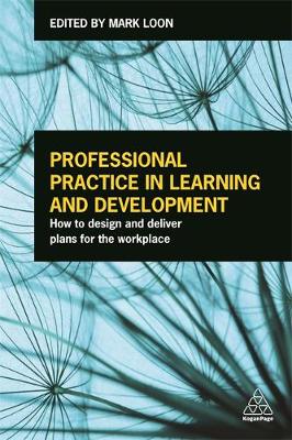Mark Loon - Professional Practice in Learning and Development: How to Design and Deliver Plans for the Workplace - 9780749477424 - V9780749477424