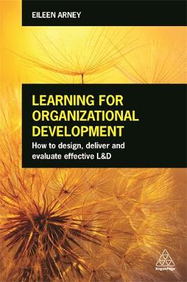 Eileen Arney - Learning for Organizational Development: How to Design, Deliver and Evaluate Effective L&D - 9780749477448 - V9780749477448