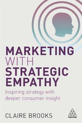 Claire Brooks - Marketing with Strategic Empathy: Inspiring Strategy with Deeper Consumer Insight - 9780749477547 - V9780749477547