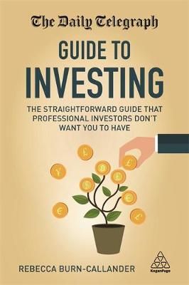 Rebecca Burn-Callander - The Daily Telegraph Guide to Investing: The Straightforward Guide That Professional Investors Don´t Want You to Have - 9780749477936 - V9780749477936