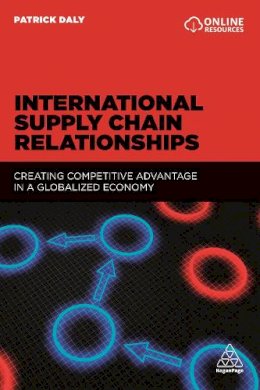 Patrick Daly - International Supply Chain Relationships: Creating Competitive Advantage in a Globalized Economy - 9780749480035 - V9780749480035