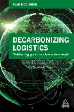 Mckinnon Alan - Decarbonizing Logistics: Distributing Goods in a Low Carbon World - 9780749480479 - V9780749480479