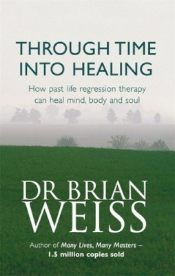 Dr. Brian Weiss - Through Time Into Healing - 9780749918354 - V9780749918354