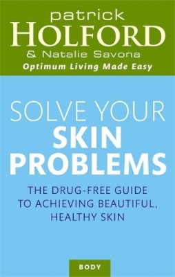 Patrick Holford - Solve Your Skin Problems (Optimum Nutrition Handbook) - 9780749921859 - V9780749921859