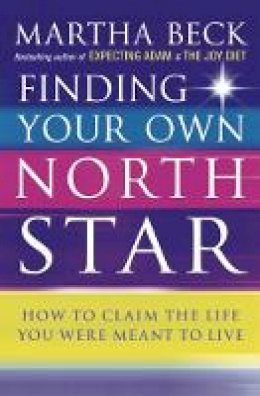 Martha Beck - Finding Your Own North Star: How to Claim the Life You Were Meant to Live - 9780749924010 - V9780749924010