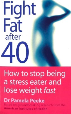 Dr Pamela Peeke - Fight Fat After Forty - 9780749924348 - V9780749924348