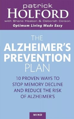 Patrick Holford - The Alzheimer's Prevention Plan: 10 Proven Ways to Stop Memory Decline and Reduce the Risk of Alzheimer's - 9780749925147 - V9780749925147