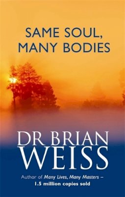 Dr. Brian Weiss - Same Soul, Many Bodies - 9780749925413 - V9780749925413