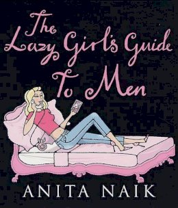 Anita Naik - The Lazy Girl's Guide to Men - 9780749926304 - KRF0022383