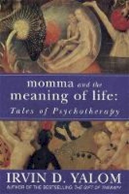 Irvin D. Yalom - Momma And The Meaning Of Life: Tales Of Psychotherapy - 9780749927486 - V9780749927486