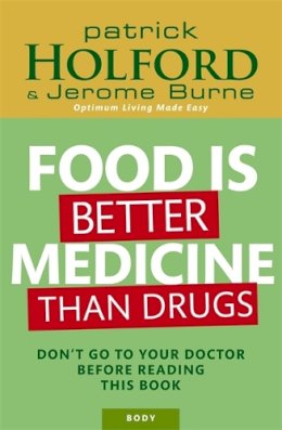 Patrick Holford - Food is Better Medicine Than Drugs: Your Prescription for Drug-Free Health - 9780749927974 - V9780749927974