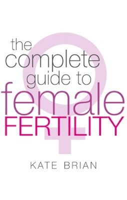 Kate Brian - The Complete Guide to Female Fertility - 9780749928803 - V9780749928803