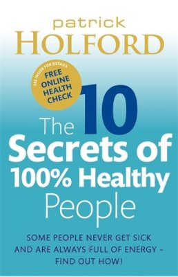 Patrick Holford - The 10 Secrets of 100% Healthy People: Some People Never Get Sick and are Always Full of Energy? Find Out How! - 9780749929114 - KSG0016894