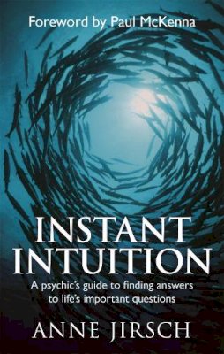 Anne Jirsch - Instant Intuition: A Psychic's Guide to Finding Answers to Life's Important Questions - 9780749929213 - V9780749929213