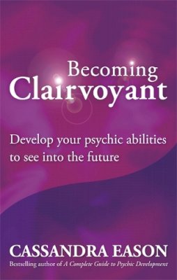 Cassandra Eason - Becoming Clairvoyant: Develop Your Psychic Abilities to See into the Future - 9780749929367 - V9780749929367